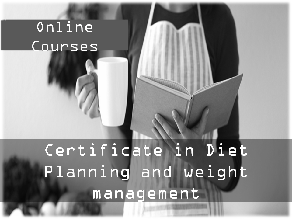 Certificate course in Diet Planning &Weight Management (10 webinars and Tutor Guided)  – 3 Months